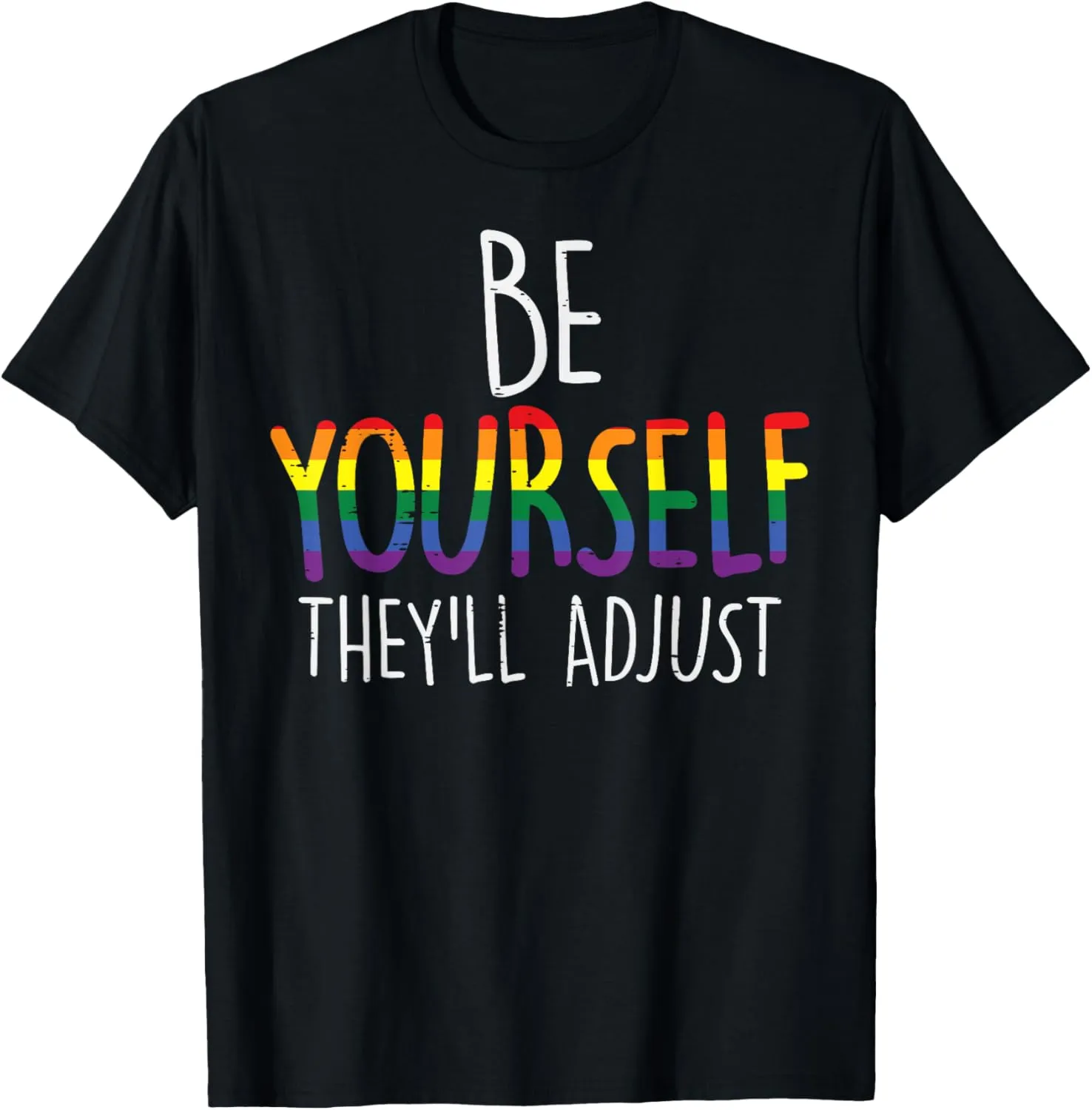 Be Yourself They'll Adjust LGBTQ Rainbow Flag Gay Pride Ally T-Shirt